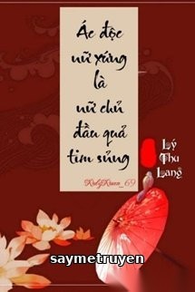 Ác Độc Nữ Xứng Là Nữ Chủ Đầu Quả Tim Sủng