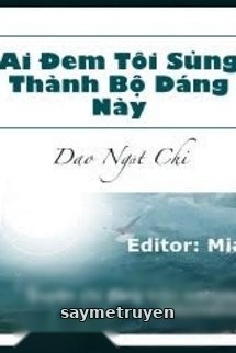 Ai Đem Tôi Sủng Thành Bộ Dáng Này