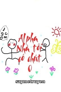 Alpha Nhà Tôi Có Chút O
