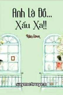 Anh Là Đồ Xấu Xa!