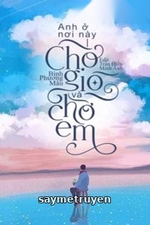 Anh Ở Nơi Này, Chờ Gió Và Chờ Em