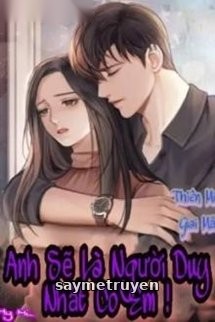 Anh Sẽ Là Người Duy Nhất Có Em