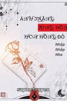 Ánh Trăng Từng Hôn Hoa Hồng Đỏ