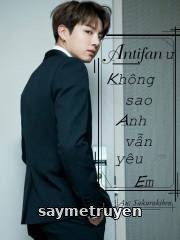 Antifan Ư??? Không Sao Anh Vẫn Yêu Em