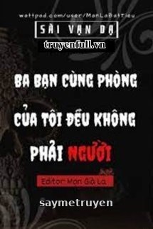 Ba Bạn Cùng Phòng Của Tôi Đều Không Phải Người