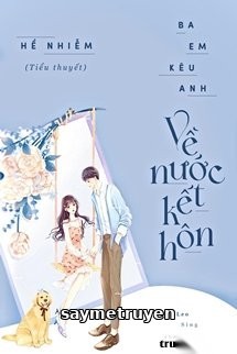 Ba Em Kêu Anh Về Nước Kết Hôn