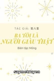 Ba Tôi Là Người Giàu Thật