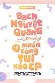 Bạch Nguyệt Quang Của Tra Công Nói Muốn Cùng Tôi Xào CP