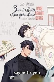Bạn Tình Vẫn Chưa Quên Được Bạch Nguyệt Quang