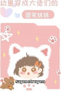 Bé Con Xuyên Thành Sủng Muội Của Các Lão Đại