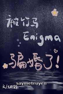 Bị Trúc Mã Enigma Lừa Hôn
