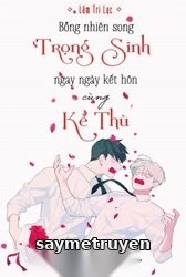 Bỗng Nhiên Song Trọng Sinh Ngay Ngày Kết Hôn Cùng Kẻ Thù