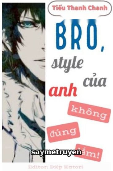 Bro, Style Của Anh Không Đúng Lắm!