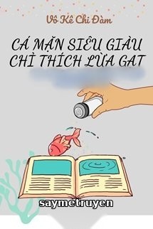 Cá Mặn Siêu Giàu Chỉ Thích Lừa Gạt
