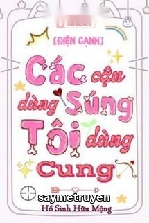 Các Cậu Dùng Súng Tôi Dùng Cung