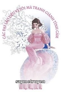 Các Đại Lão Đều Vì Ta Mà Tranh Sủng