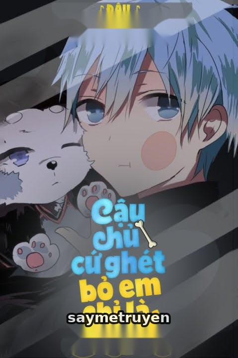 Cậu Chủ Cứ Ghét Bỏ Em Chỉ Là Một Con Chó