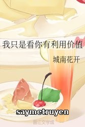 Chẳng Qua Tôi Thấy Cậu Có Giá Trị Lợi Dụng