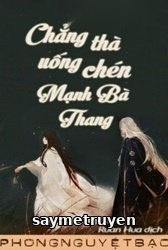 Chẳng Thà Uống Chén Mạnh Bà Thang