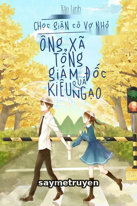 Chọc Giận Cô Vợ Nhỏ: Ông Xã Tổng Tài Quá Kiêu Ngạo