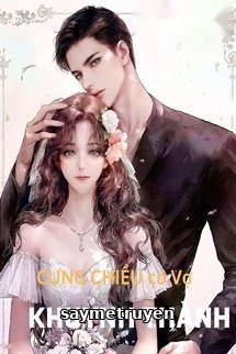 Chủ Tịch Nguy Hiểm: Cưng Chiều Cô Vợ Khuynh Thành