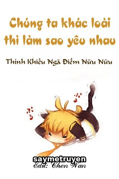 Chúng Ta Khác Loài Thì Làm Sao Yêu Nhau