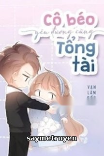 Cô Béo Yêu Đương Cùng Tổng Tài