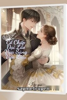 Cố Chấp Đại Lão Vừa Sủng Vừa Liêu