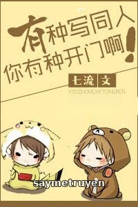 Có Gan Viết Đồng Nhân Thì Có Gan Mở Cửa Đi!