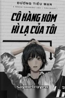 Cô Hàng Xóm Kỳ Lạ Của Tôi