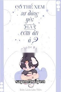Có Thể Xem Sự Đáng Yêu Là Cơm Ăn À?