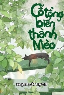 Cố Tổng Biến Thành Mèo