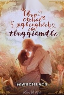 Cô Vợ Có Chút Ngốc Nghếch Của Tổng Giám Đốc