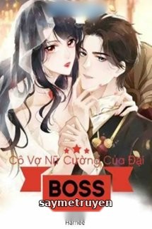 Cô Vợ Nữ Cường Của Đại Boss