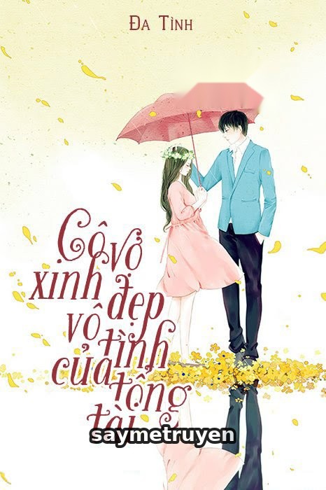 Cô Vợ Xinh Đẹp Vô Tình Của Tổng Giám Đốc