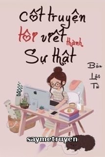Cốt Truyện Tôi Viết Thành Sự Thật