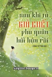 Sau Khi Ta Giả Chết, Phu Quân Hối Hận Rồi