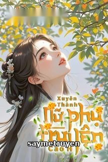 Xuyên Thành Nữ Phụ Truyện Cao H