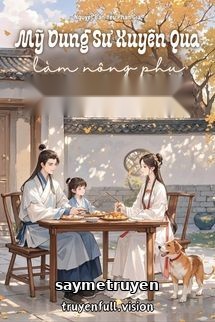 Mỹ Dung Sư Xuyên Qua Làm Nông Phụ Làm Giàu Nuôi Con