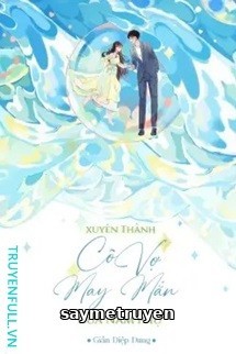 Xuyên Thành Cô Vợ May Mắn Của Nam Phụ