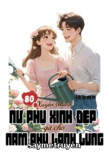 Thập Niên 80: Xuyên Thành Nữ Phụ Xinh Đẹp Gả Cho Nam Phụ Lạnh Lùng