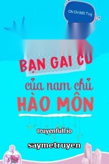 Xuyên Thành Bạn Gái Cũ Của Nam Chính Hào Môn