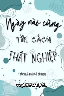 Ngày Nào Cũng Tìm Cách Thất Nghiệp
