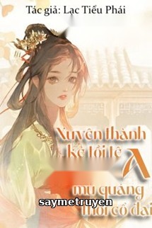 Xuyên Thành Kẻ Tồi Tệ Hiếu Thảo Mù Quáng A Thời Cổ Đại