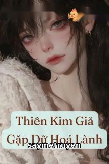 Thiên Kim Giả Gặp Dữ Hoá Lành