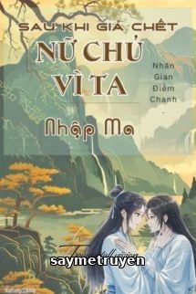 Sau Khi Giả Chết, Nữ Chủ Vì Ta Nhập Ma