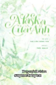 Alaska Của Anh – Tạp Liễu Năng Toa