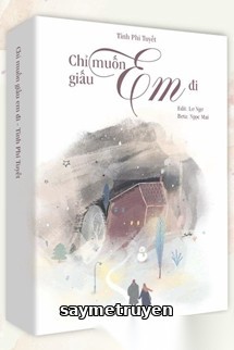 Chỉ Muốn Giấu Em Đi - Tĩnh Phi Tuyết