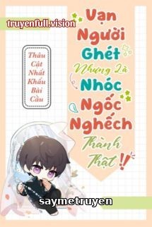 Vạn Người Ghét Nhưng Là Nhóc Ngốc Nghếch Thành Thật