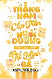 Thẳng Nam Cấp Trên Nuôi Dưỡng Tiểu Thiếu Gia, Sau Đó Tự Mình Bẻ Cong